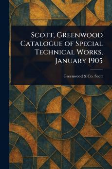 Scott Greenwood Catalogue of Special Technical Works January 1905