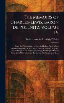 Memoirs of Charles-Lewis Baron De Pollnitz Volume IV