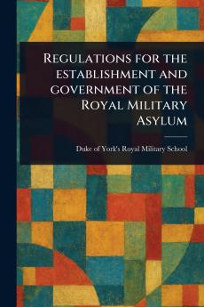 Regulations for the Establishment and Government of the Royal Military Asylum