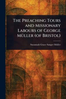 Preaching Tours and Missionary Labours of George Müller (of Bristol)