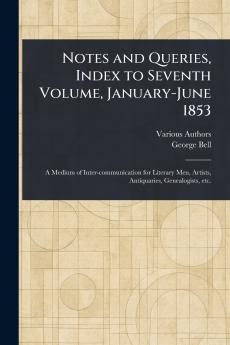 Notes and Queries Index to Seventh Volume January-June 1853