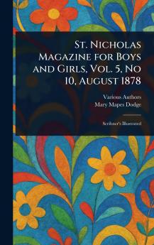 St. Nicholas Magazine for Boys and Girls Vol. 5 No 10 August 1878