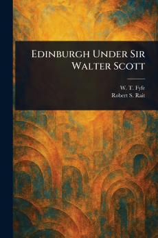 Edinburgh Under Sir Walter Scott
