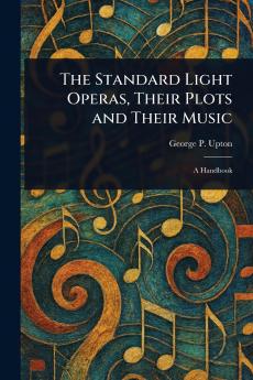 Standard Light Operas Their Plots and Their Music