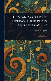 Standard Light Operas Their Plots and Their Music
