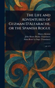 Life and Adventures of Guzman D'Alfarache or the Spanish Rogue