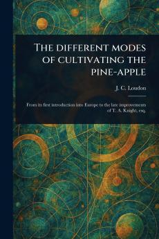 Different Modes of Cultivating the Pine-apple