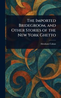 Imported Bridegroom and Other Stories of the New York Ghetto