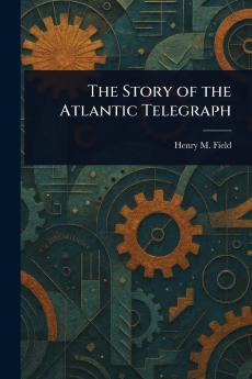 Story of the Atlantic Telegraph