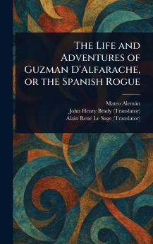 Life and Adventures of Guzman D'Alfarache or the Spanish Rogue