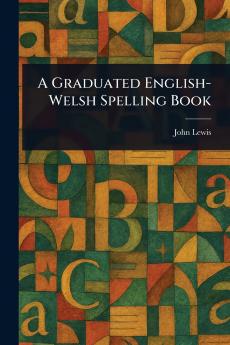 Graduated English-Welsh Spelling Book