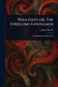 Wild Oats; or The Strolling Gentlemen