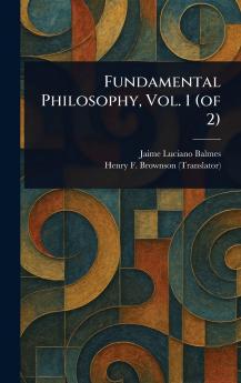 Fundamental Philosophy Vol. 1 (of 2)