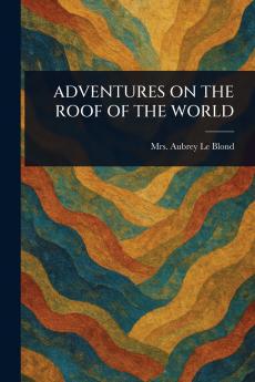 Adventures on the Roof of the World