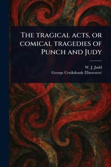 Tragical Acts or Comical Tragedies of Punch and Judy
