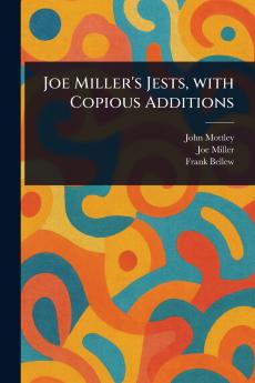 Joe Miller's Jests With Copious Additions