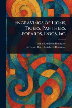 Engravings of Lions Tigers Panthers Leopards Dogs &c.