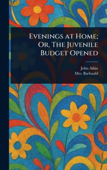 Evenings at Home; Or The Juvenile Budget Opened
