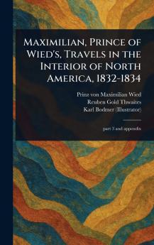 Maximilian Prince of Wied's Travels in the Interior of North America 1832-1834