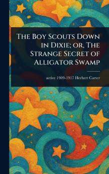 Boy Scouts Down in Dixie; or The Strange Secret of Alligator Swamp