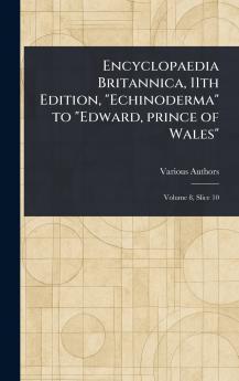 Encyclopaedia Britannica 11th Edition Echinoderma to Edward Prince of Wales