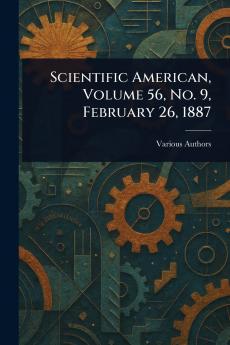 Scientific American Volume 56 No. 9 February 26 1887