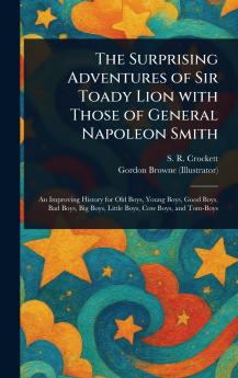 Surprising Adventures of Sir Toady Lion With Those of General Napoleon Smith