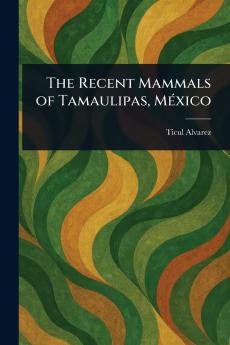 Recent Mammals of Tamaulipas México