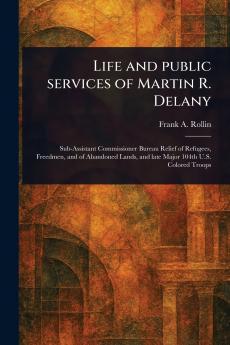 Life and Public Services of Martin R. Delany