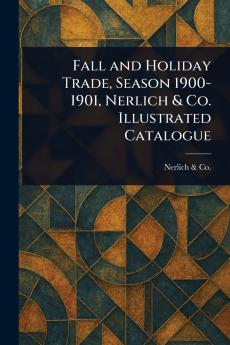 Fall and Holiday Trade Season 1900-1901 Nerlich & Co. Illustrated Catalogue