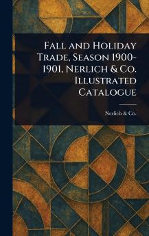 Fall and Holiday Trade Season 1900-1901 Nerlich & Co. Illustrated Catalogue