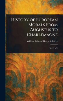History of European Morals From Augustus to Charlemagne