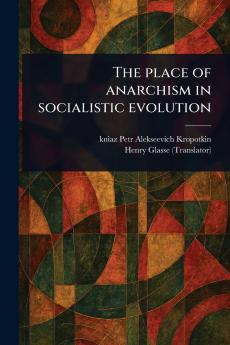 Place of Anarchism in Socialistic Evolution