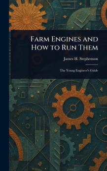 Farm Engines and How to Run Them