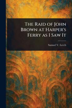 Raid of John Brown at Harper's Ferry as I Saw It