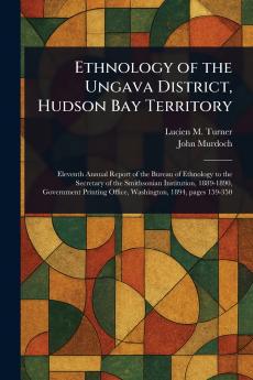 Ethnology of the Ungava District Hudson Bay Territory
