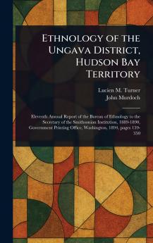 Ethnology of the Ungava District Hudson Bay Territory