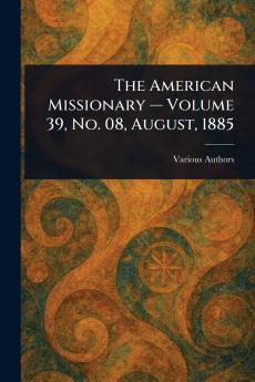 American Missionary - Volume 39 No. 08 August 1885