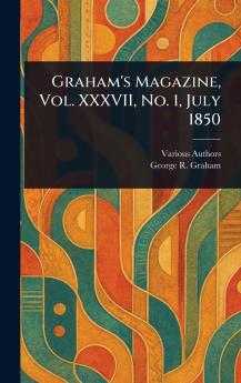 Graham's Magazine Vol. XXXVII No. 1 July 1850
