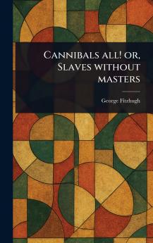 Cannibals All! or Slaves Without Masters
