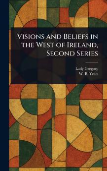 Visions and Beliefs in the West of Ireland Second Series