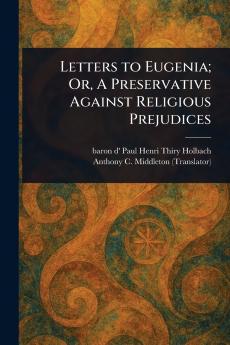 Letters to Eugenia; Or A Preservative Against Religious Prejudices