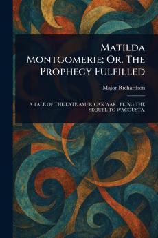 Matilda Montgomerie; Or The Prophecy Fulfilled