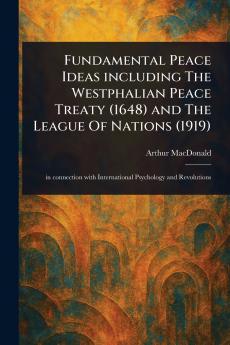 Fundamental Peace Ideas Including The Westphalian Peace Treaty (1648) and The League Of Nations (1919)