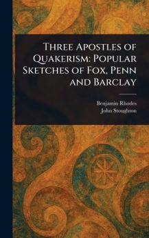 Three Apostles of Quakerism