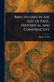 Bible Studies in the Life of Paul Historical and Constructive