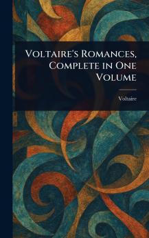 Voltaire's Romances Complete in One Volume
