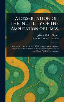 DISSERTATION ON THE INUTILITY OF THE Amputation of Limbs.