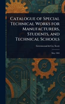 Catalogue of Special Technical Works for Manufacturers Students and Technical Schools
