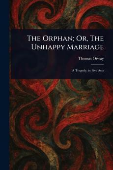 Orphan; Or The Unhappy Marriage